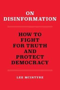 bokomslag On Disinformation: How to Fight for Truth and Protect Democracy