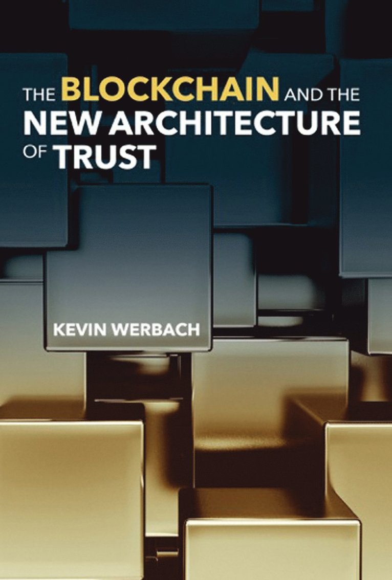Kevin Werbach - Blockchain and the New Architecture of Trust, Häftad