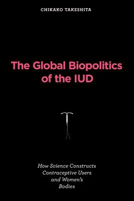 The Global Biopolitics of the IUD 1