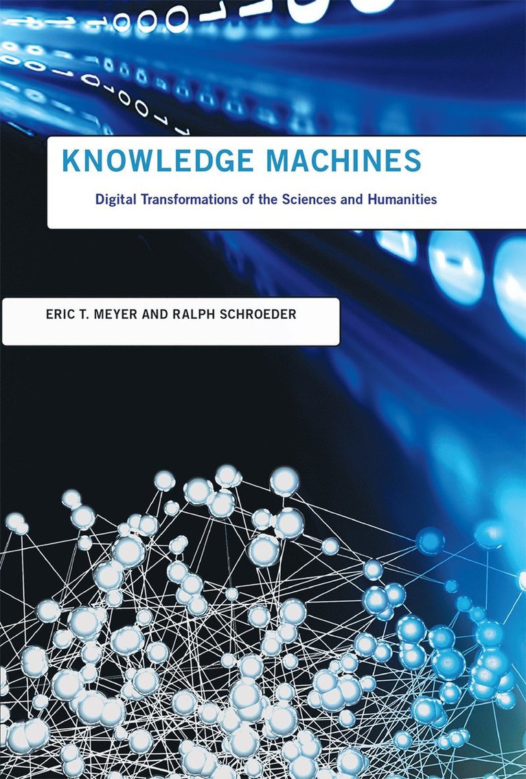 Eric T. Meyer, Ralph Schroeder, University of Oxford) Meyer, Eric T.  (Research Fellow, University of Oxford) Schroeder, Ralph (Senior Research Fellow - Knowledge Machines, Häftad