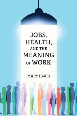 Jobs, Health, and the Meaning of Work 1