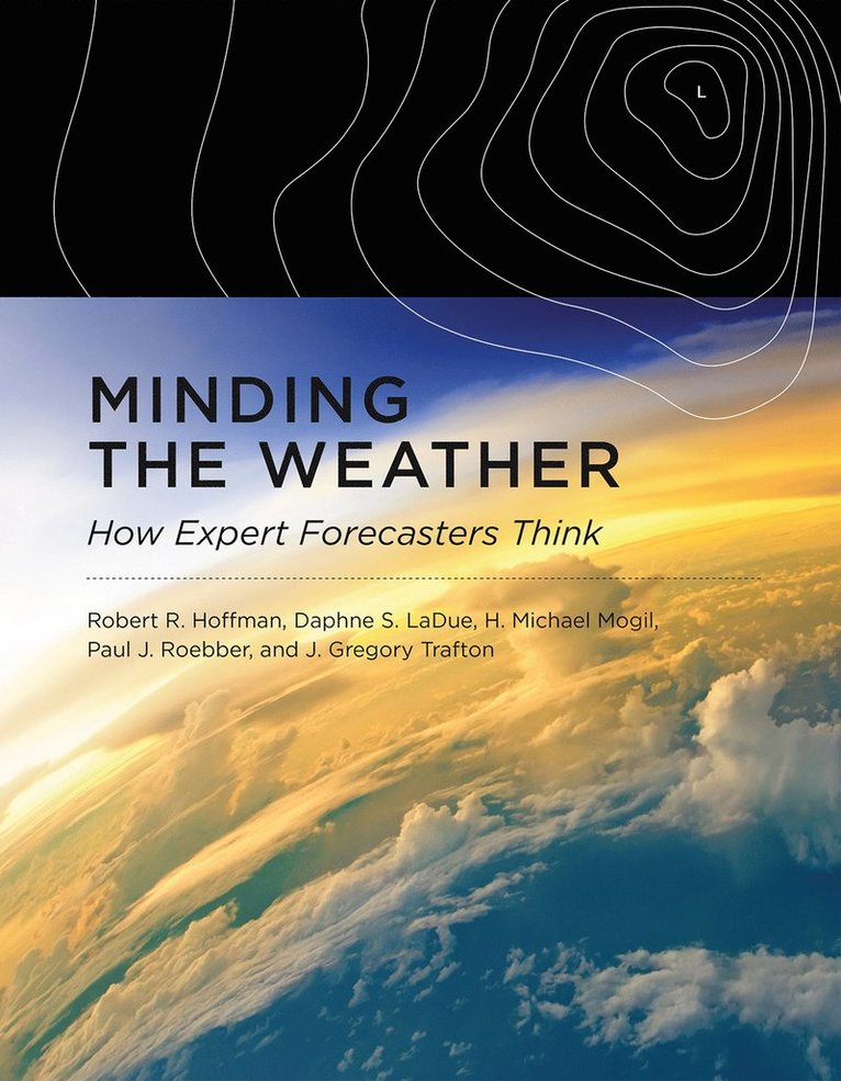 Robert R. Hoffman, Daphne S. Ladue, H. Michael Mogil, Paul J. Roebber, J. Gregory Trafton - Minding the Weather, Häftad