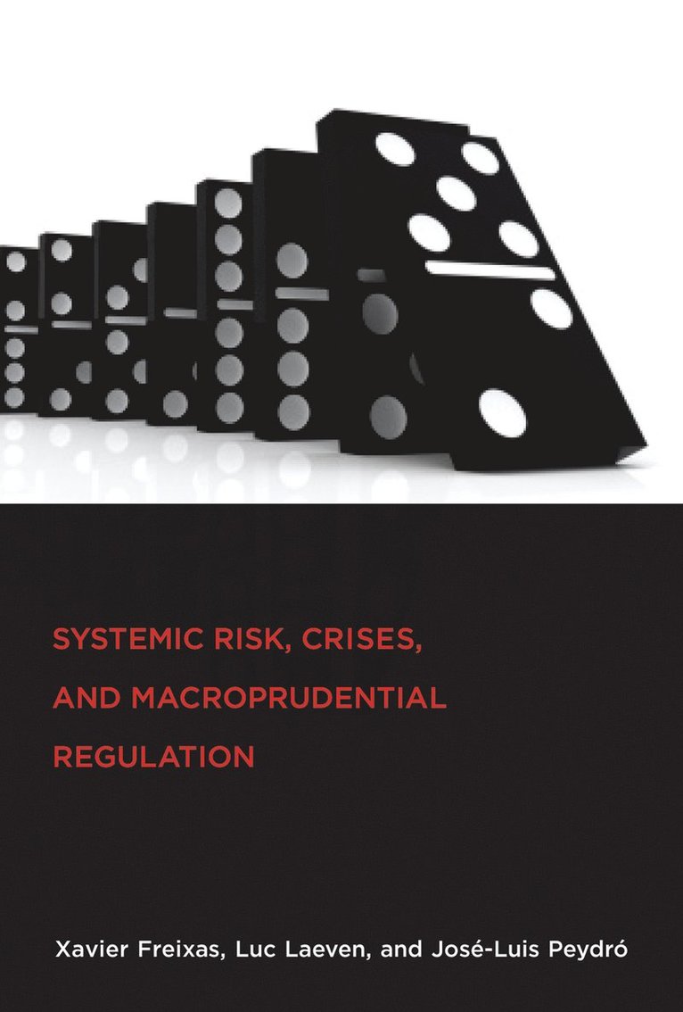 Xavier Freixas, Luc Laeven, Jose-Luis Peydro - Systemic Risk, Crises, and Macroprudential Regulation, Häftad
