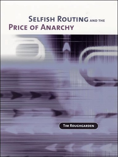Tim Roughgarden - Selfish Routing and the Price of Anarchy, Häftad