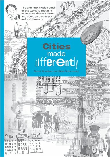 David Graeber, Nika Dubrovsky - Cities Made Differently, Häftad