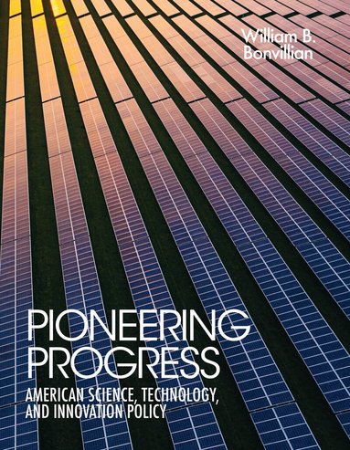 William B. Bonvillian - Pioneering Progress, Häftad