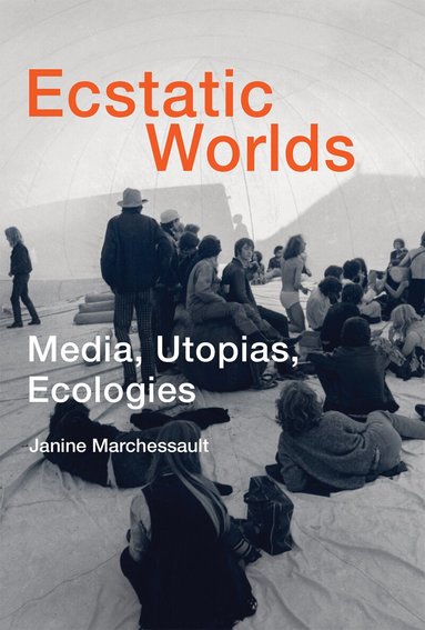 Janine Marchessault - Ecstatic Worlds, Häftad