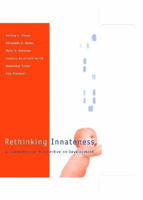 Jeffrey Elman, Elizabeth Bates, Mark H. Johnson, Annette Karmiloff-Smith, Domenico Parisi, Kim Plunkett - Rethinking Innateness, Häftad