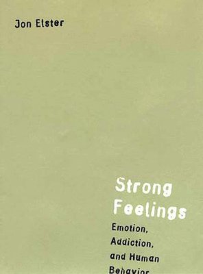 Jon Elster - Strong Feelings: Emotion, Addiction, and Human Behavior, Häftad