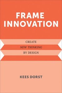 bokomslag Frame Innovation: Create New Thinking by Design