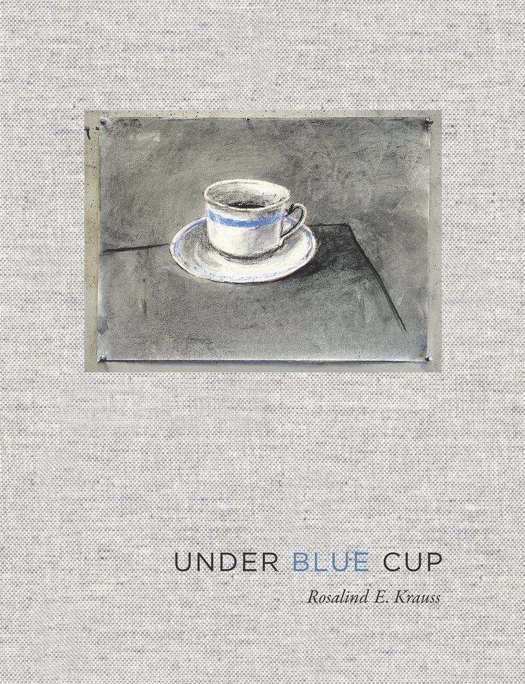 Rosalind E. Krauss, Columbia University) Krauss, Rosalind E. (Editor, October magazine / Professor - Under Blue Cup, Häftad