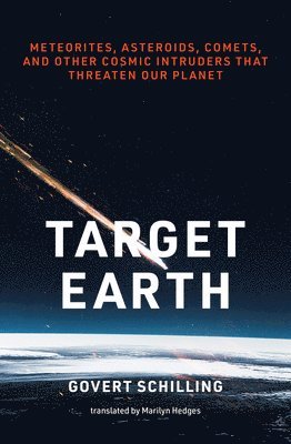 Target Earth: Meteorites, Asteroids, Comets, and Other Cosmic Intruders That Threaten Our Planet 1