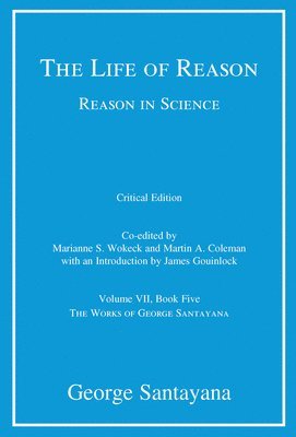 The Life of Reason or The Phases of Human Progress, critical edition, Volume 7 1