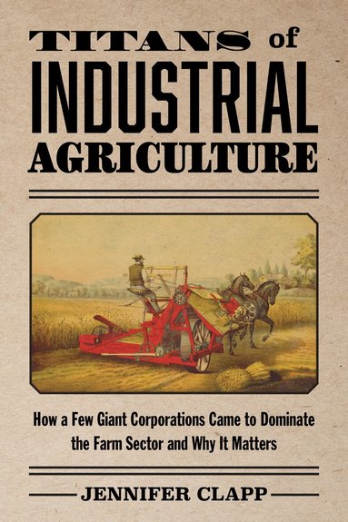Jennifer Clapp - Titans of Industrial Agriculture, Häftad