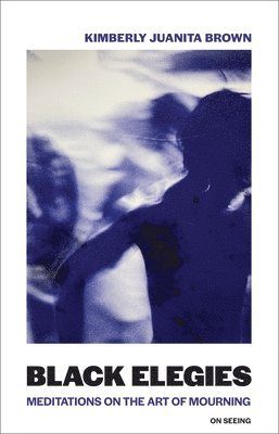 Kimberly Juanita Brown - Black Elegies, Häftad