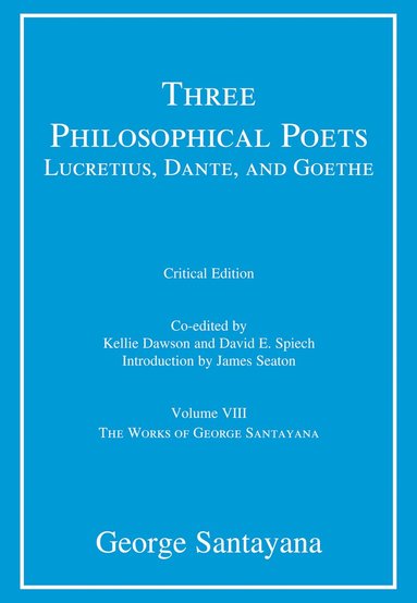George Santayana, Kellie Dawson, David E. Spiech - Three Philosophical Poets: Lucretius, Dante, and Goethe, critical edition, Volume 8, Häftad