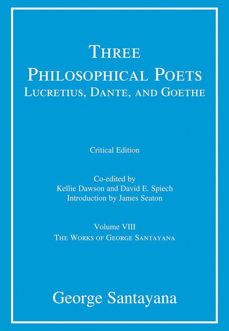 George Santayana, Kellie Dawson, David E. Spiech - Three Philosophical Poets: Lucretius, Dante, and Goethe, critical edition, Volume 8, Häftad