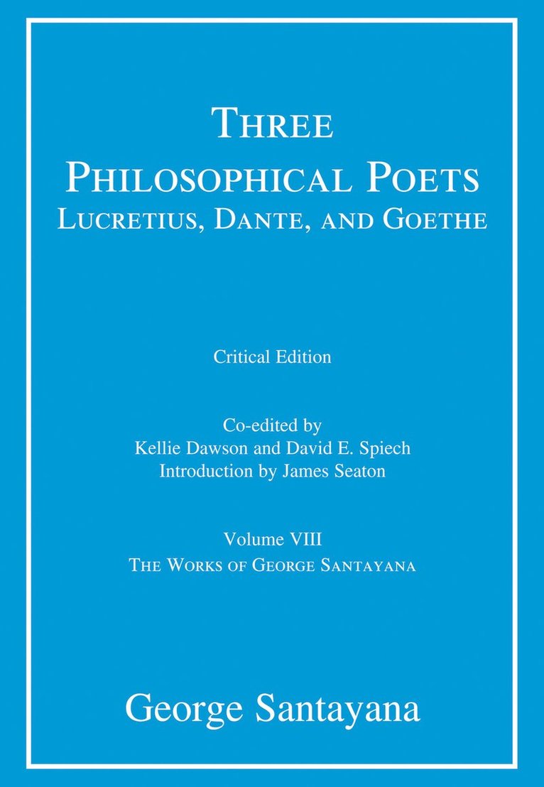 Three Philosophical Poets: Lucretius, Dante, and Goethe, critical edition, Volume 8 1