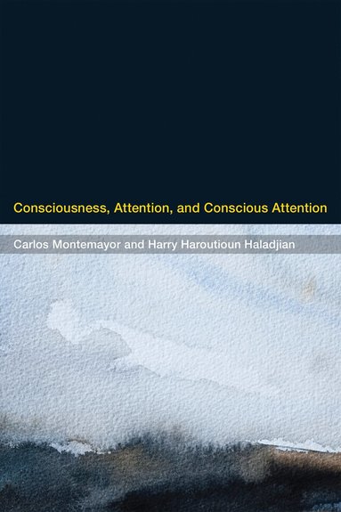 Carlos Montemayor, Harry Haroutioun Haladjian - Consciousness, Attention, and Conscious Attention, Häftad