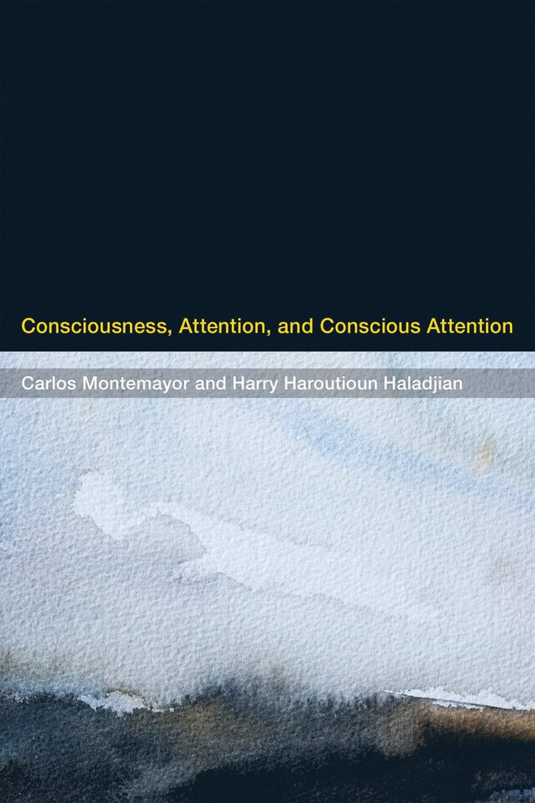 Carlos Montemayor, Harry Haroutioun Haladjian - Consciousness, Attention, and Conscious Attention, Häftad
