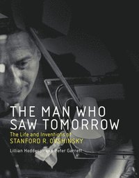 bokomslag The Man Who Saw Tomorrow: The Life and Inventions of Stanford R. Ovshinsky