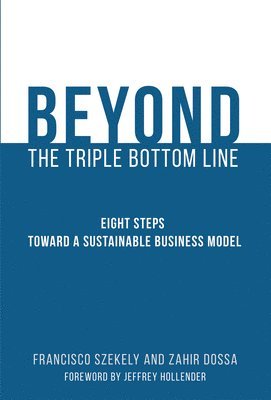bokomslag Beyond the Triple Bottom Line: Eight Steps toward a Sustainable Business Model