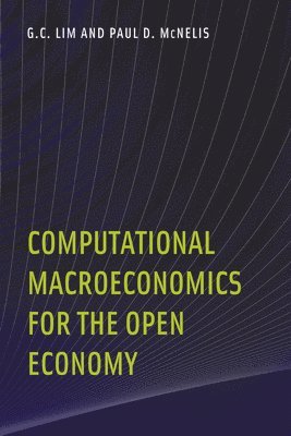 G. C. Lim, Paul D. Mcnelis, Paul D. McNelis - Computational Macroeconomics for the Open Economy, Häftad