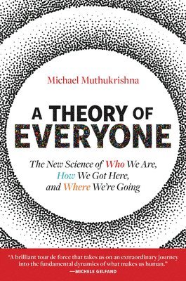 bokomslag A Theory of Everyone: The New Science of Who We Are, How We Got Here, and Where We're Going