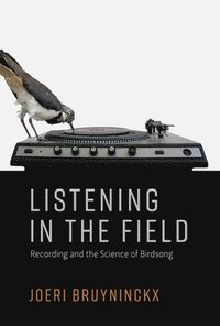 bokomslag Listening in the Field: Recording and the Science of Birdsong