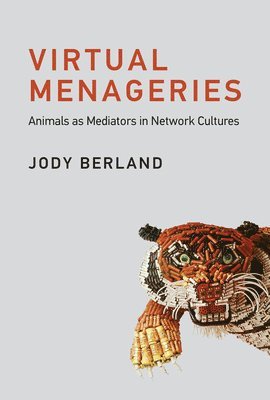 bokomslag Virtual Menageries: Animals as Mediators in Network Cultures