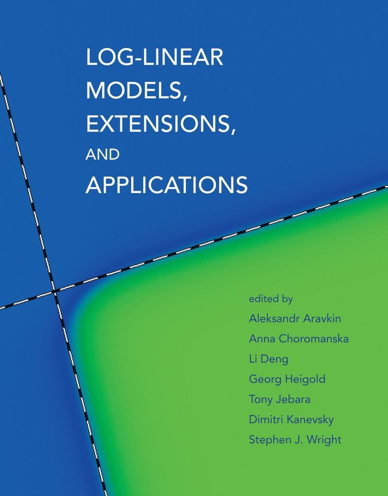 Aleksandr Aravkin, Anna Choromanska, Li Deng, Georg Heigold, Tony Jebara - Log-Linear Models, Extensions, and Applications, Häftad