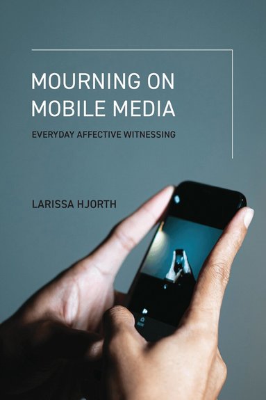 Larissa Hjorth - Mourning on Mobile Media, Häftad