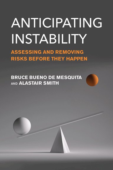 Bruce Bueno De Mesquita, Alastair Smith - Anticipating Instability, Häftad