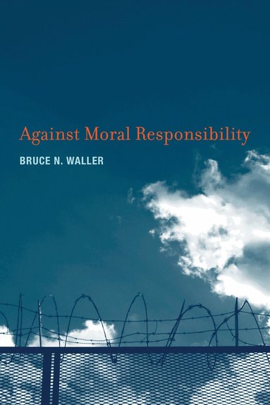 Bruce N. Waller - Against Moral Responsibility, Häftad