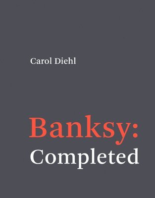 Carol Diehl - Banksy: Completed, Häftad