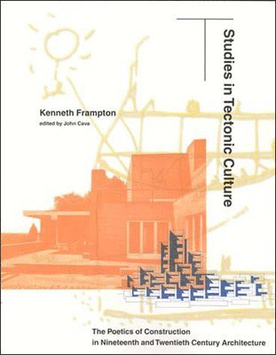 Kenneth Frampton, John Cava - Studies in Tectonic Culture, Häftad
