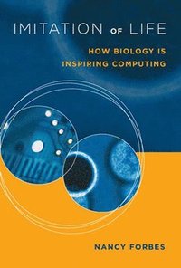 bokomslag Imitation of Life: How Biology Is Inspiring Computing