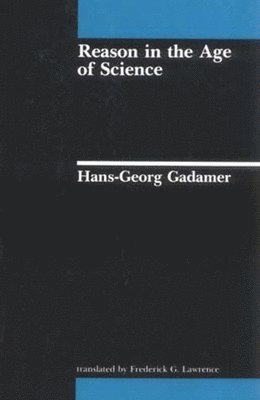 Hans-Georg Gadamer - Reason in the Age of Science, Häftad