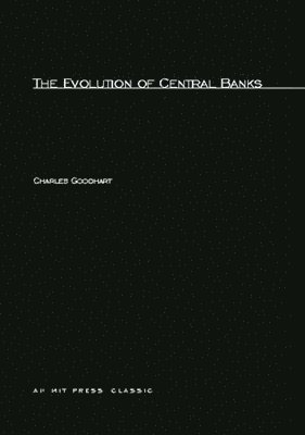 Charles Goodhart - Evolution of Central Banks, Häftad