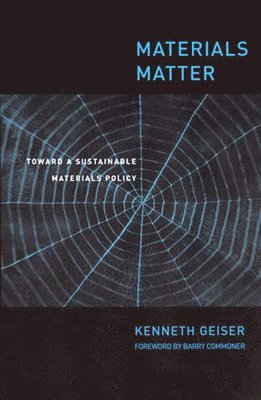 Ken Geiser - Materials Matter: Toward a Sustainable Materials Policy, Häftad