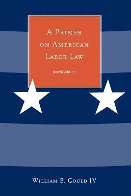 William B. Gould IV - Primer on American Labor Law, Häftad