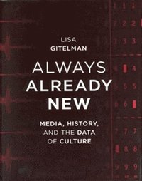 bokomslag Always Already New: Media, History, and the Data of Culture