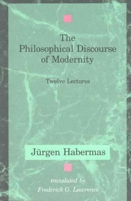 Jurgen Habermas - The Philosophical Discourse of Modernity: Twelve Lectures, Häftad