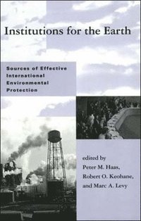 bokomslag Institutions for the Earth: Sources of Effective International Environmental Protection