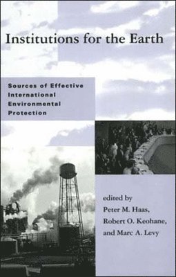 bokomslag Institutions for the Earth: Sources of Effective International Environmental Protection