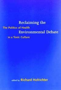 bokomslag Reclaiming the Environmental Debate: The Politics of Health in a Toxic Culture