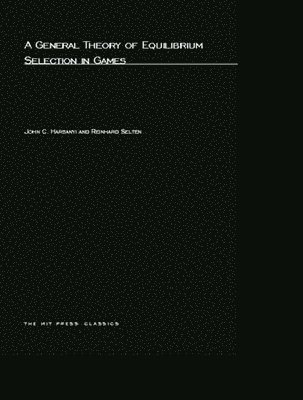 John C. Harsanyi, Reinhard Selten - General Theory of Equilibrium Selection in Games, Häftad