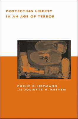 Philip B. Heymann, Juliette N. Kayyem - Protecting Liberty in an Age of Terror, Häftad
