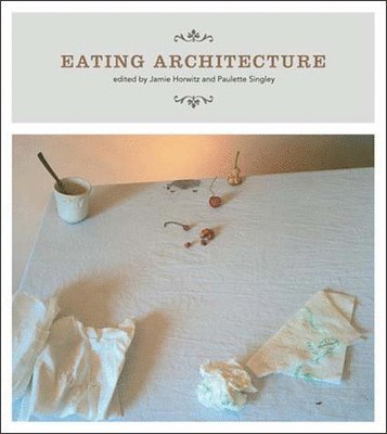 Jamie Horwitz, Paulette Singley - Eating Architecture, Häftad