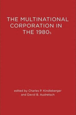Charles P. Kindleberger, David B. Audretsch - The Multinational Corporation in the 1980s, Häftad